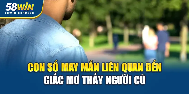 con-so-may-man-lien-quan-den-giac-mo-thay-nguoi-yeu-cu