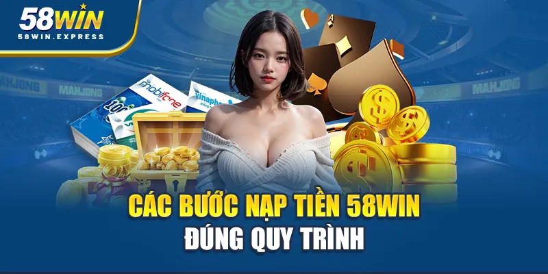 cac-buoc-nap-tien-58win-dung-quy-trinh