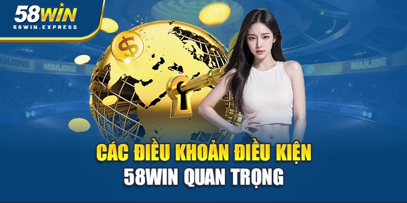 cac-dieu-khoan-dieu-kien-58win-quan-trong