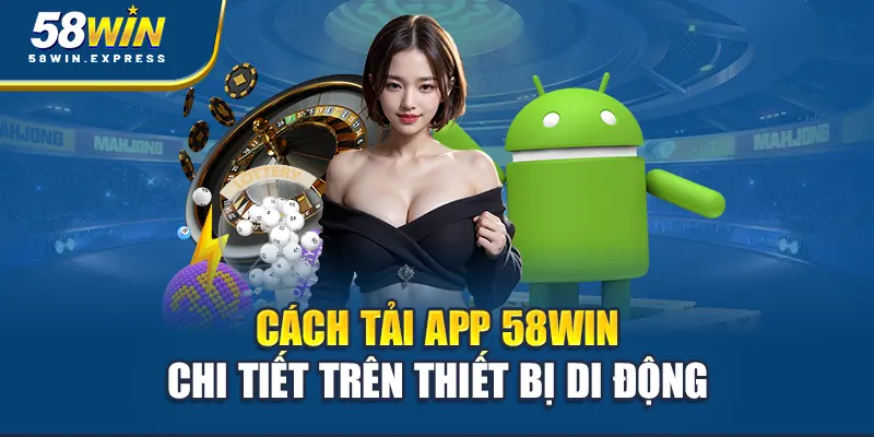 cach-tai-app-58win-chi-tiet-tren-thiet-bi-di-dong