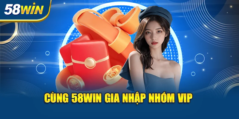 cung-58win-gia-nhap-nhom-vip