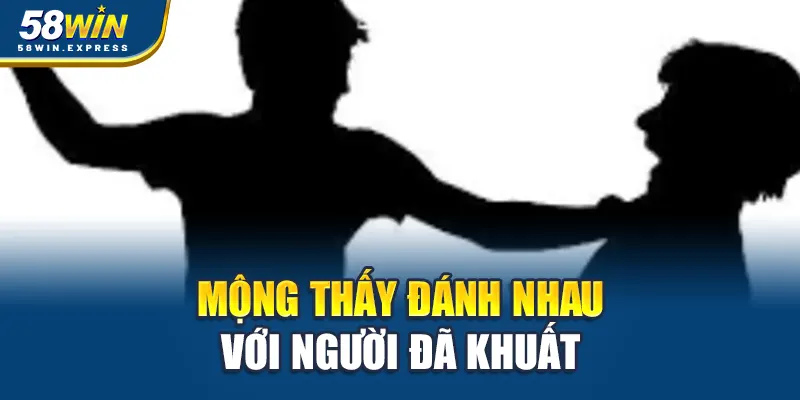 mong-thay-danh-nhau-voi-nguoi-da-khuat