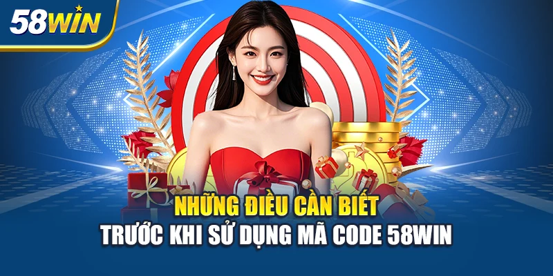nhung-dieu-can-biet-truoc-khi-su-dung-ma-code-58win