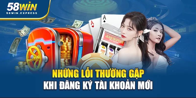 nhung-loi-thuong-gap-khi-dang-ky-tai-khoan-moi