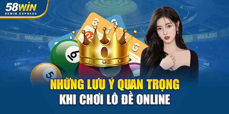 nhung-luu-y-quan-trong-khi-choi-lo-de-online