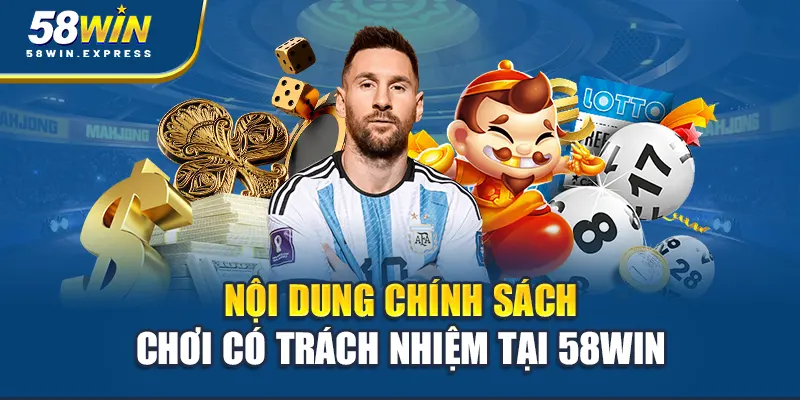 noi-dung-chinh-sach-choi-co-trach-nhiem-tai-58win