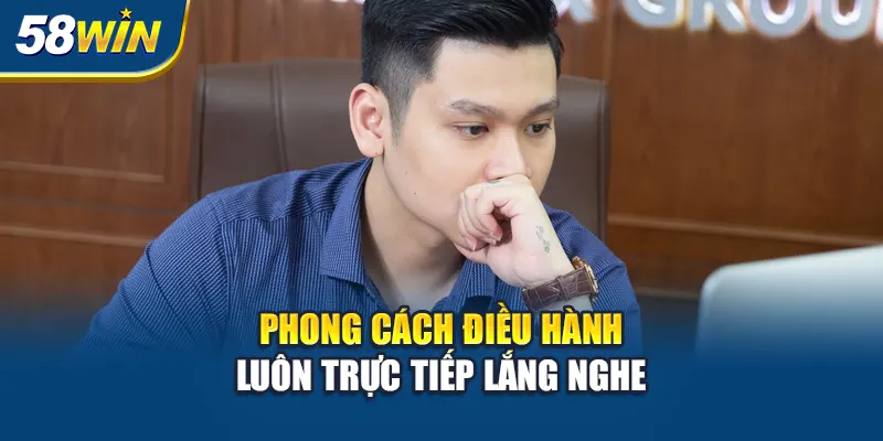 phong-cach-dieu-hanh-luon-truc-tiep-lang-nghe