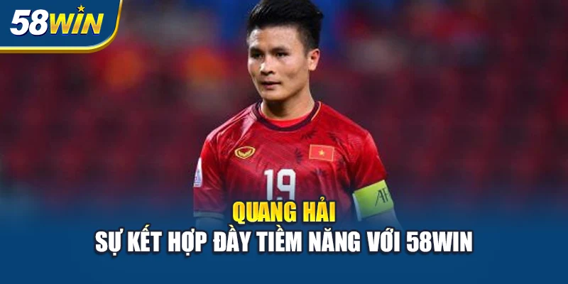 quang-hai-su-ket-hop-day-tiem-nang-voi-58win