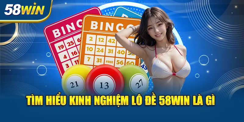 tim-hieu-kinh-nghiem-lo-de-58win-la-gi